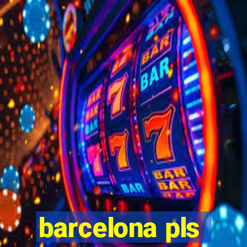 barcelona pls